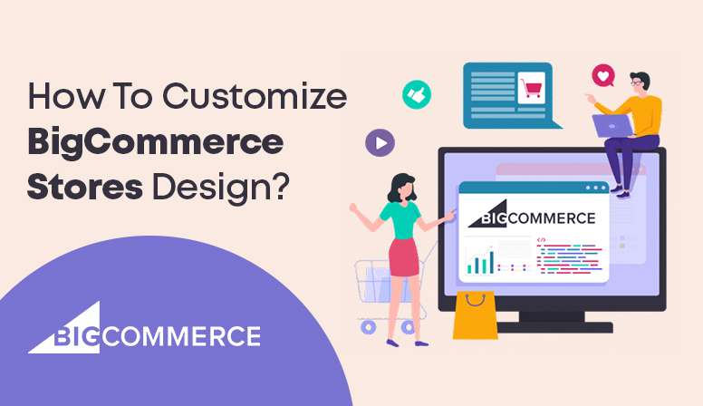 How To Customize BigCommerce Stores Design?