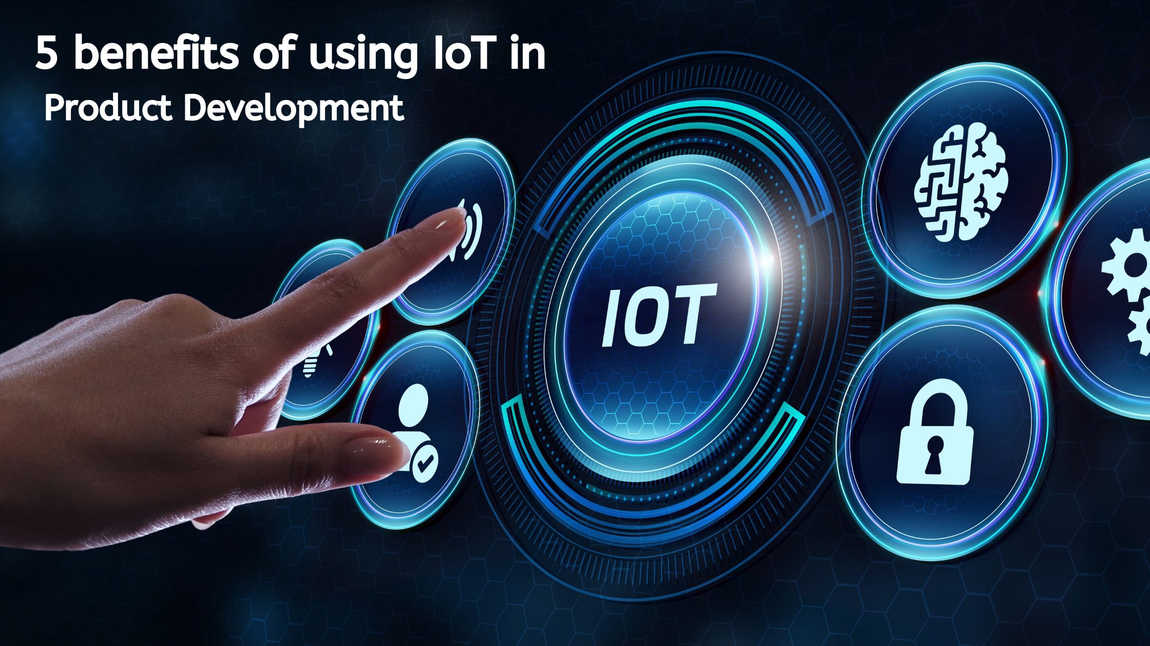 5 Benefits of Using IoT In Product Development