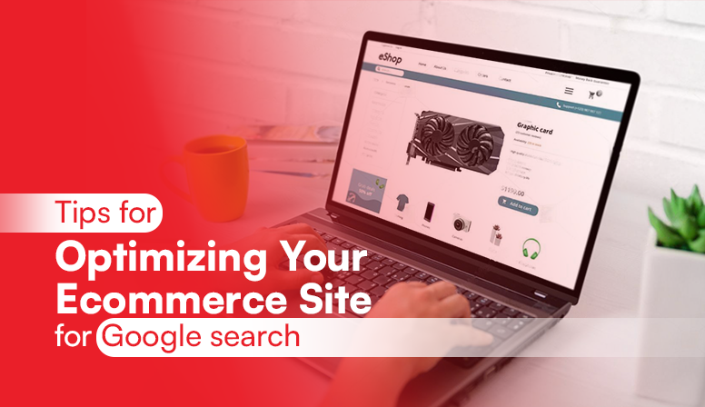 Tips For Optimizing Your Ecommerce Site for Google Search