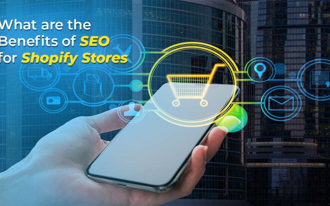 What Are the Benefits of SEO For Shopify Stores?