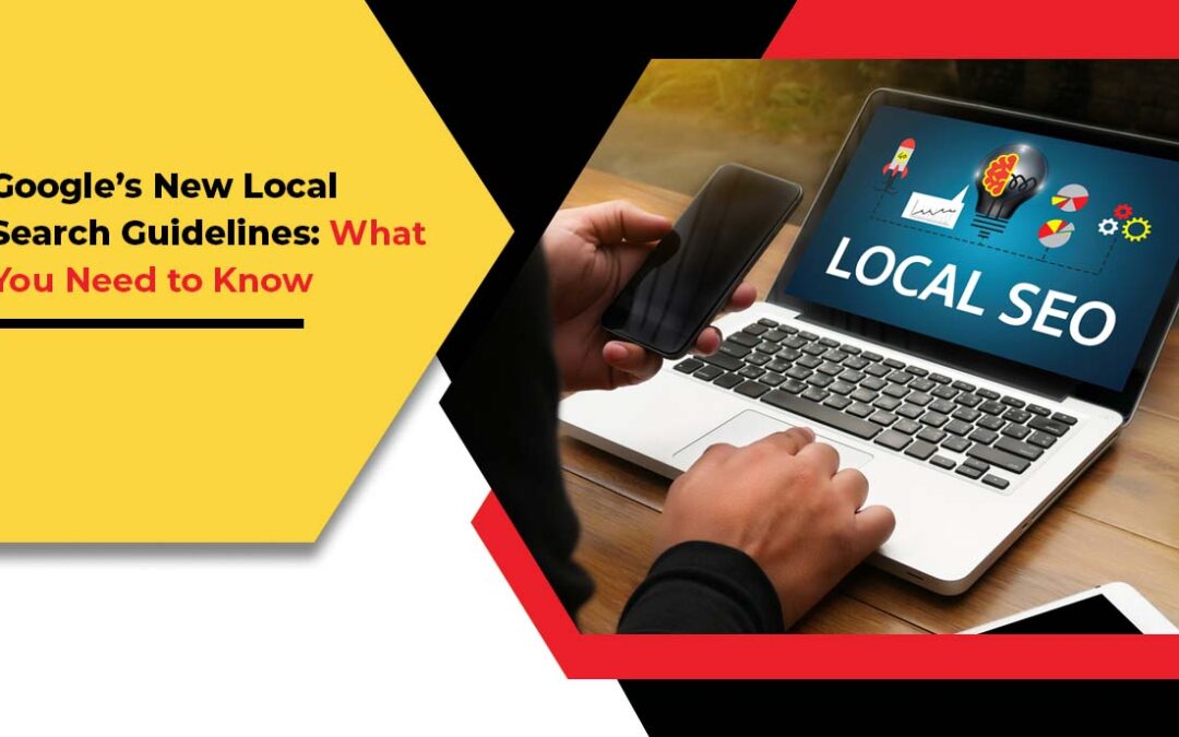 Google’s New Local Search Guidelines: What You Need to Know