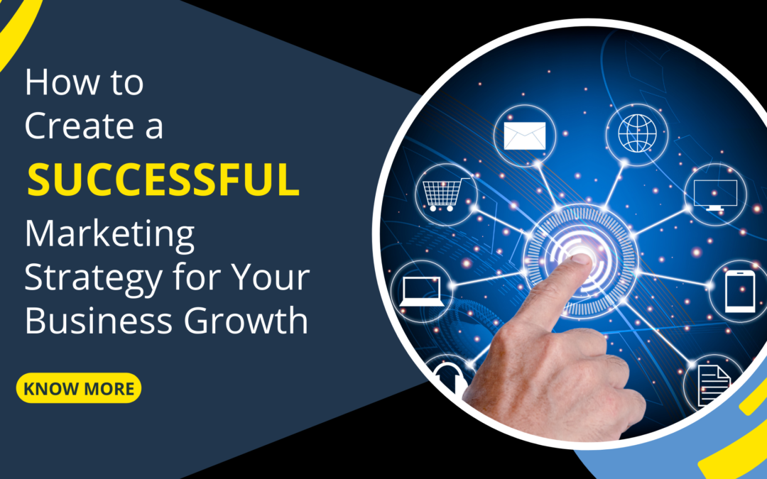 How to Create a Successful Marketing Strategy for Your Business Growth