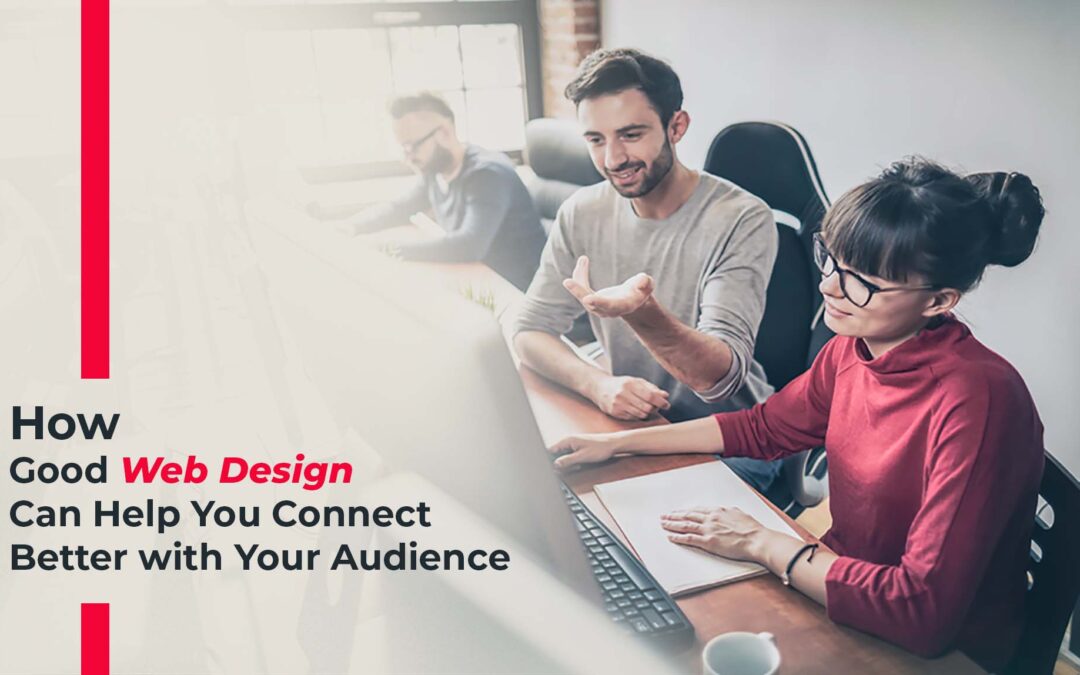 How Good Web Design Can Help You Connect Better with Your Audience