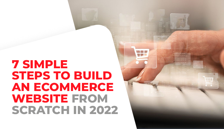 7 Simple Steps to build an eCommerce Website from Scratch in 2022
