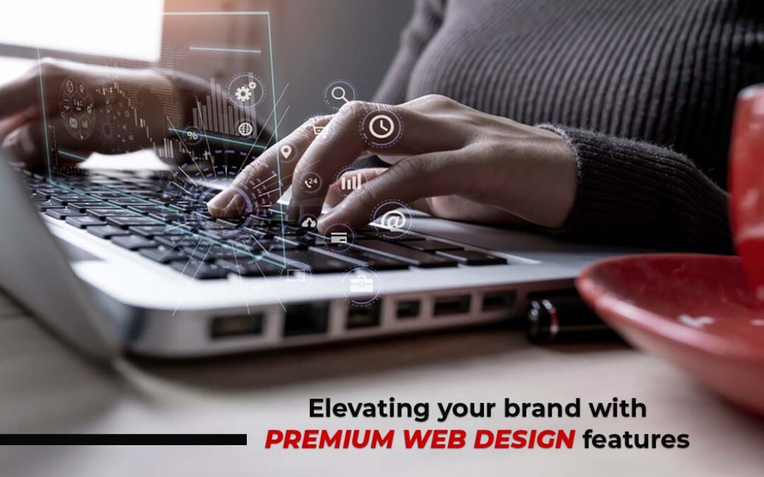Elevating Your Brand with Premium Web Design Features