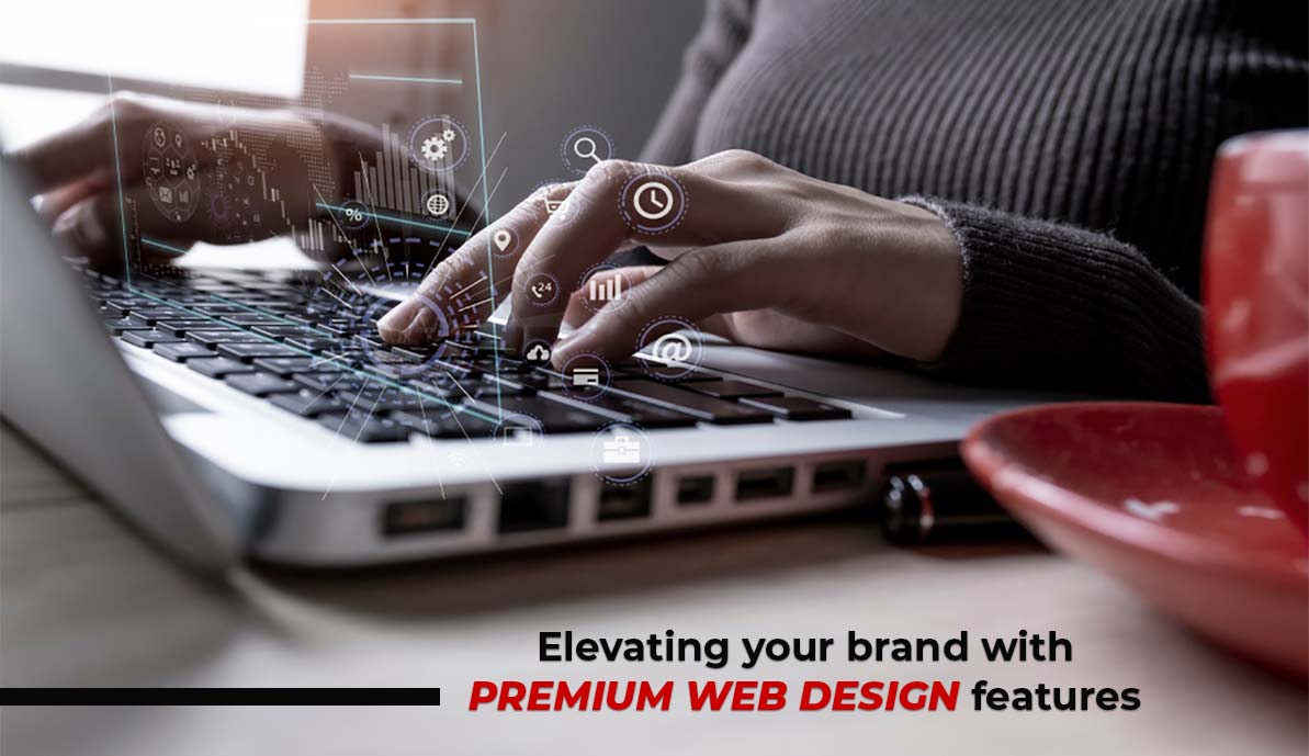 Elevating Your Brand with Premium Web Design Features