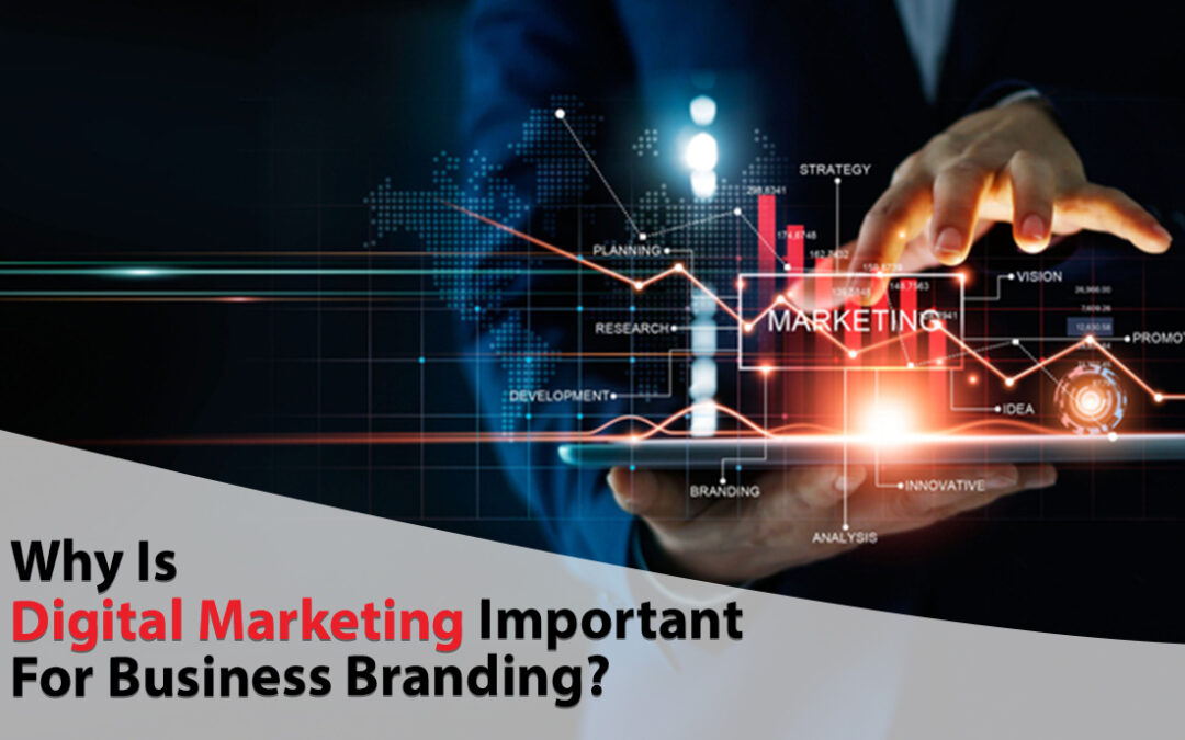 Why Is Digital Marketing Important For Business Branding