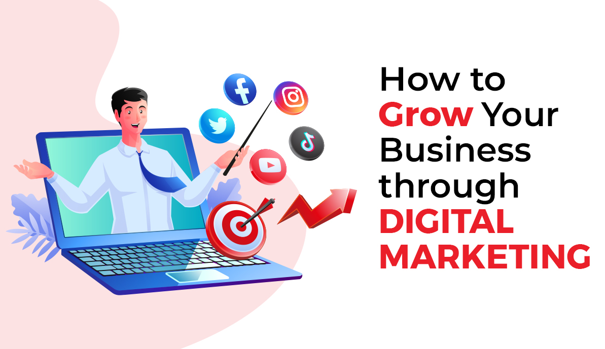 How To Grow Your Business Through Digital Marketing