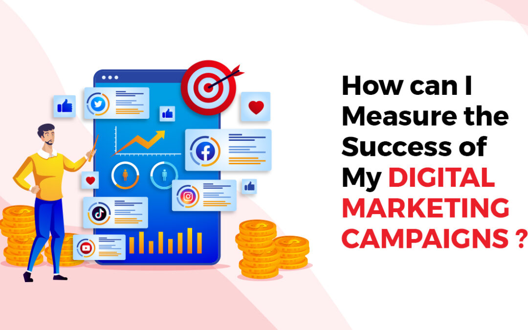 How Can I Measure the Success of My Digital Marketing Campaigns?