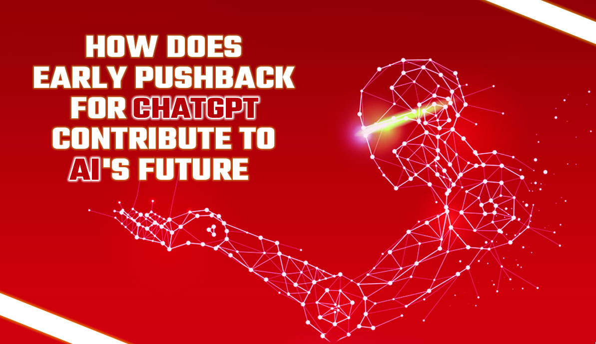 How Does Early Pushback for ChatGPT Contribute to AI's Future