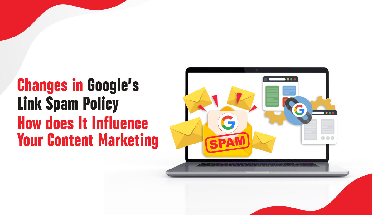 Changes in Google’s Link Spam Policy – How Does It Influence Your Content Marketing