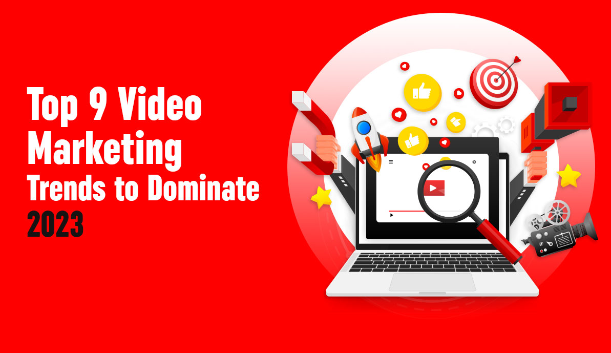 Top 9 Video Marketing Trends to Dominate 2023