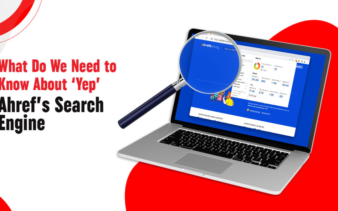 What Do We Need to Know About ‘Yep’ – Ahrefs’ Search Engine