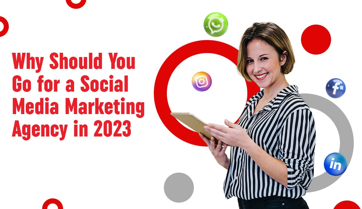 Why Should You Go for a Social Media Marketing Agency in 2023