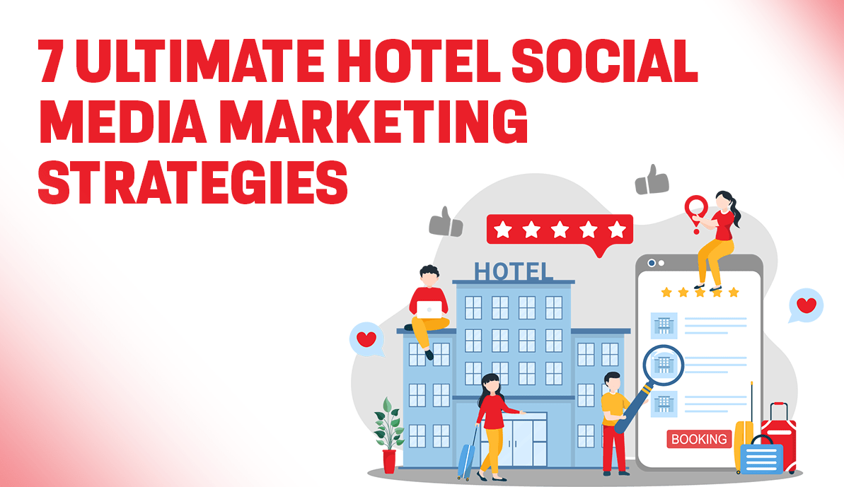 7 Ultimate Hotel Social Media Marketing Strategies