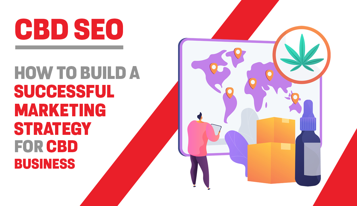 CBD SEO: How to Build a Successful Marketing Strategy for CBD Business