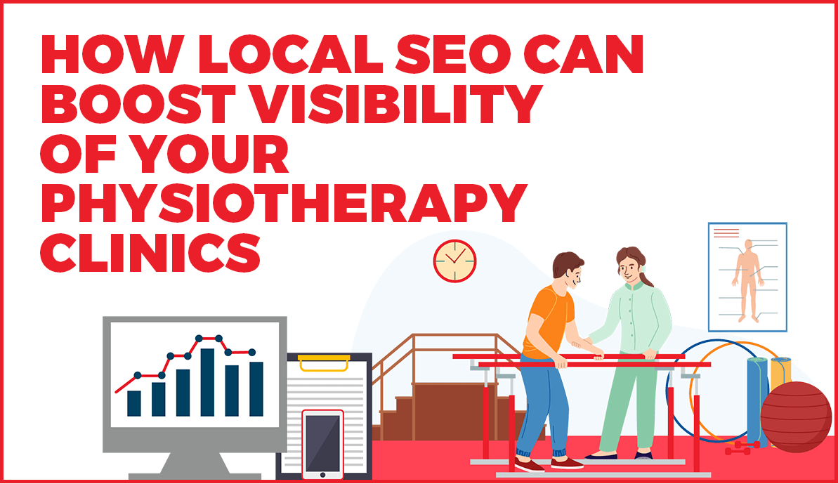 How Local SEO Can Boost the Visibility of Your Physiotherapy Clinics