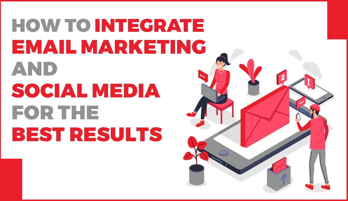 How to Integrate Email Marketing and Social Media for the Best Results