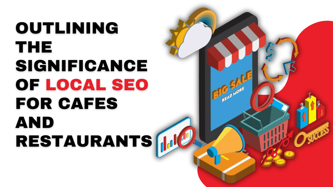 Outlining the Significance of Local SEO for Cafes and Restaurants