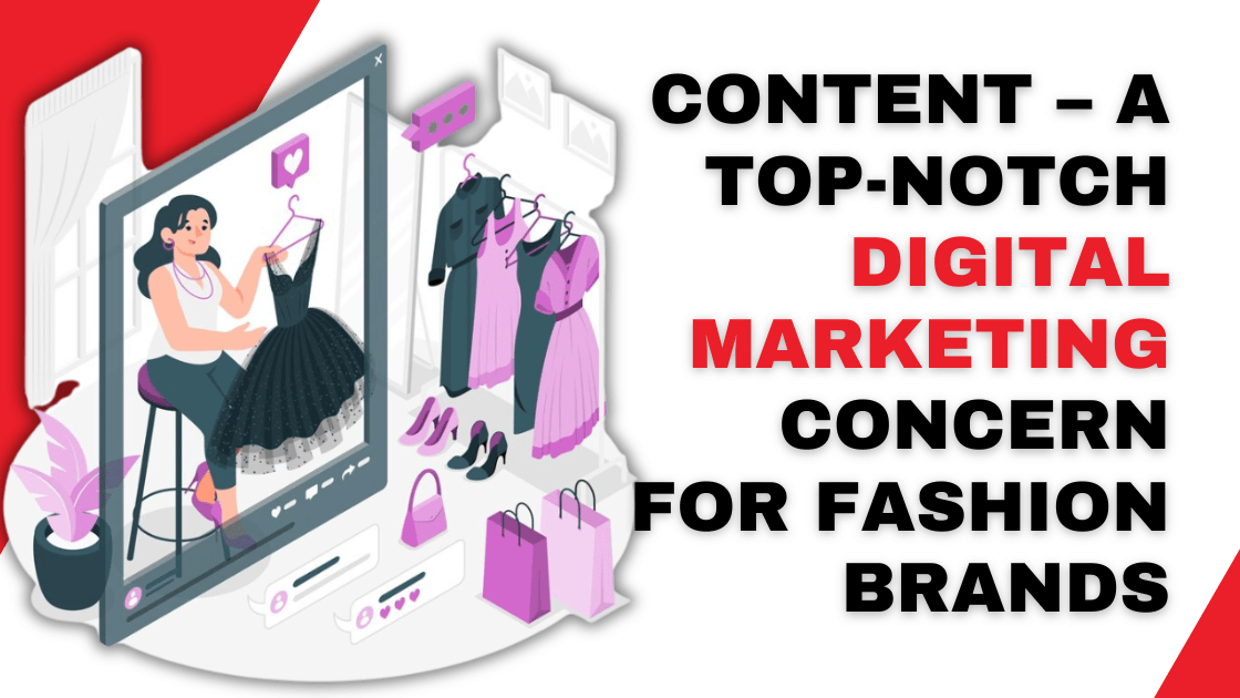 Content – A Top-Notch Digital Marketing Concern for Fashion Brands