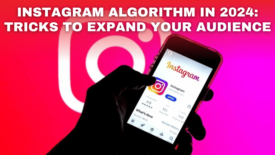Instagram Algorithm in 2024: Tricks to expand your audience