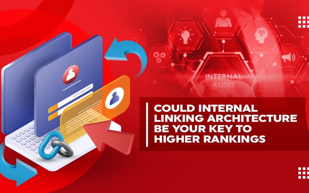 Could Internal Linking Architecture Be Your Key to Higher Rankings