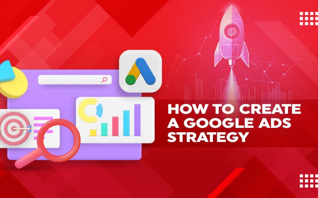 How To Create a Google Ads Strategy