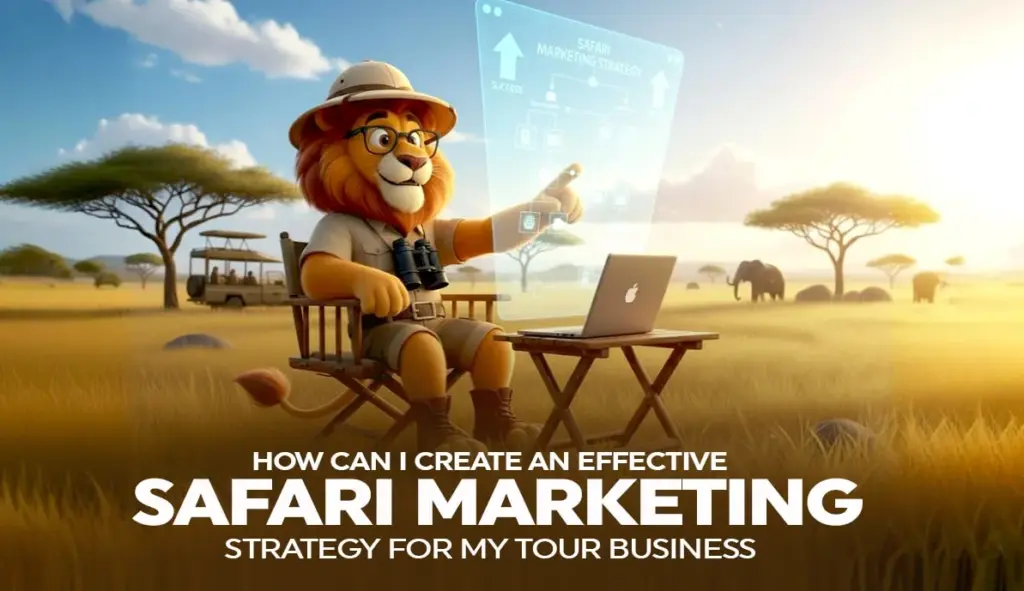 How can I create an effective marketing strategy for my safari tour business?