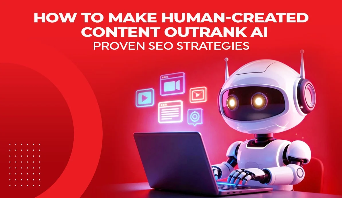 How to Make Human-Created Content Outrank AI: Proven SEO Strategies