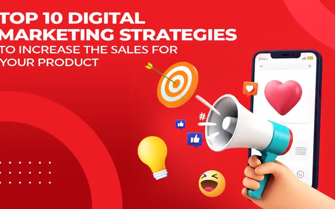 Top 10 Digital Marketing Strategies to Increase the Sales for Your Product