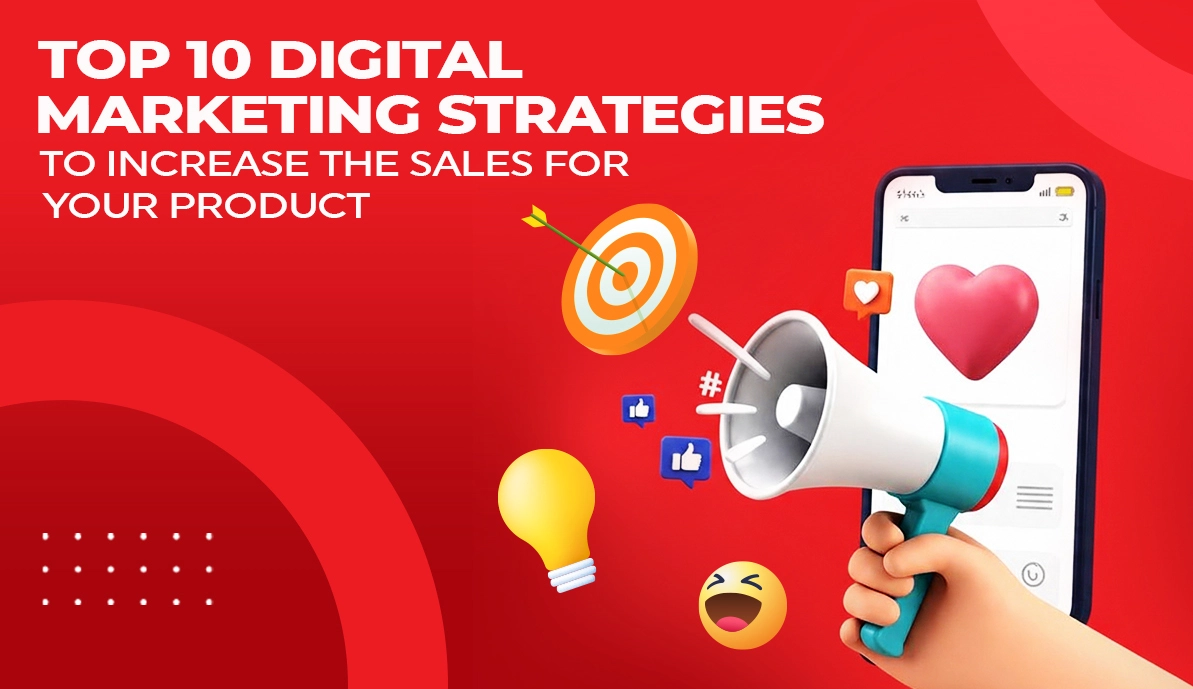 Top 10 Digital Marketing Strategies to Increase the Sales for Your Product