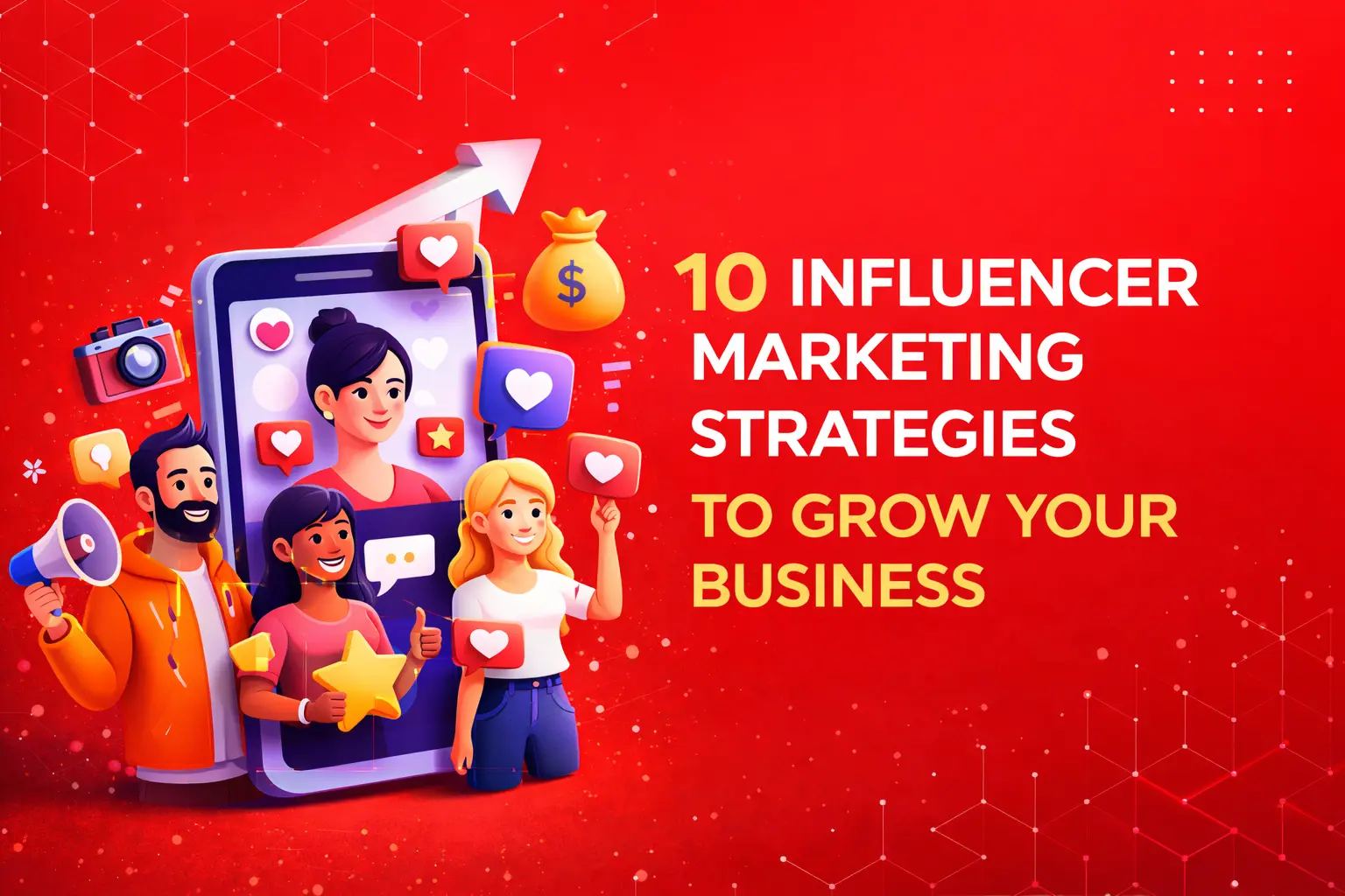 10 Influencer Marketing Strategies to Grow Your Business 10 Influencer Marketing Strategies to Grow Your Business