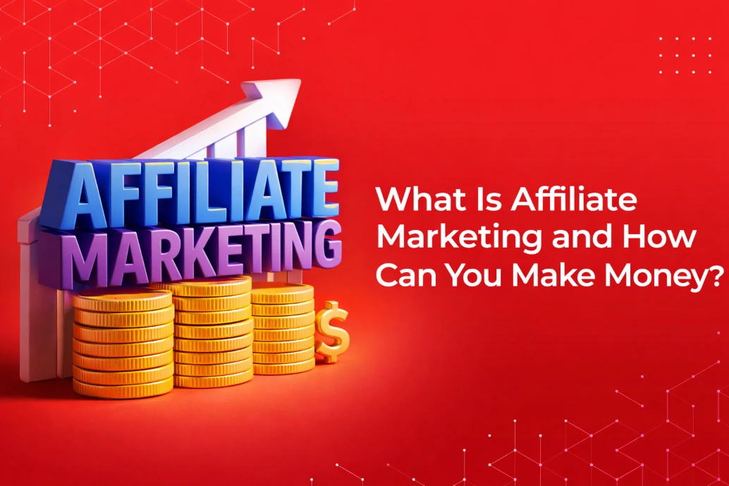 What Affiliate Marketing and How Can You Make Money What Is Affiliate Marketing and How Can You Make Money?