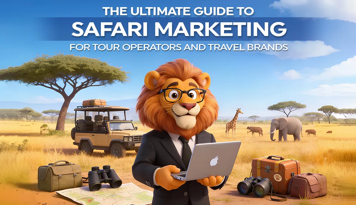 The Ultimate Guide to Safari Marketing for Tour Operators and Travel Brands